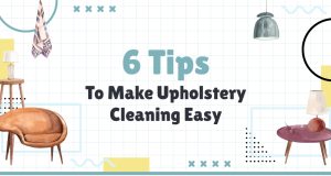 6 Tips to Make Upholstry Cleaning Easy